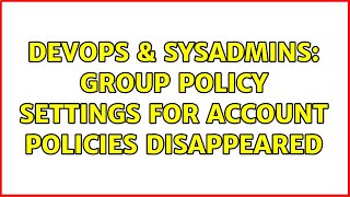 DevOps & SysAdmins: Group Policy settings for account policies disappeared Net Worth