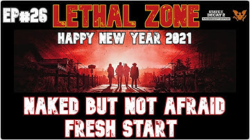 State of Decay 2 - Lethal Zone Naked but not Afraid Fresh Start EP#26 "Happy New Year 2021"