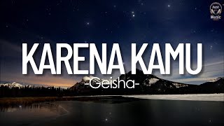 Download Lagu Karena Kamu - Geisha || Lirik MP3 Download Lagu Karena Kamu - Geisha || Lirik MP3