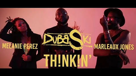 Thinkin' - Dubbski Feat. Melanie Perez & Marleaux ...