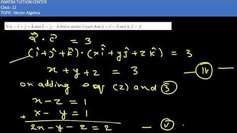 Q10. If a= i+j+k and b= j-k find a vector  such that a*c= b and a.c=3