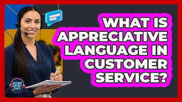 What Is Appreciative Language In Customer Service?