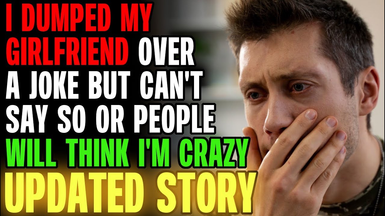 Я бросил свою девушку из-за шутки, но не могу об этом сказать, иначе люди подумают, что я сумасше...