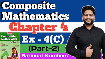 Composite Mathematics Class 7, Chapter - 4 | Ex- 4(C), Part-2|Rational Numbers