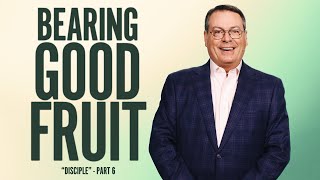 BEARING GOOD FRUIT  DISCIPLE  CHRIS HODGES