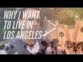 3 Reasons | Why I Want To Live In LA