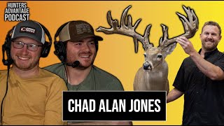 The Thrill & Agony of Chasing 200" Bucks w/ Chad Alan Jones | Hunters Advantage Podcast #223