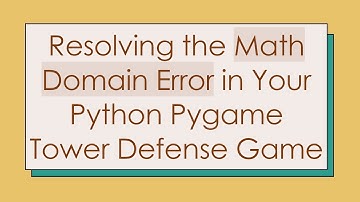 Resolving the Math Domain Error in Your Python Pygame Tower Defense Game