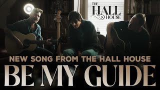 Be My Guide - The Hall House (Official Video)