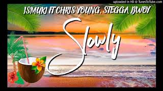 Ismuki- Slowly ft Chris Young & Stegga Bwoy ( Audio )