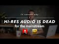 14 reasons why HI-RES AUDIO is DEAD (for the mainstream)