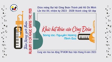 [CVHLĐ] Khúc hát đoàn viên Công Đoàn - ST: Nguyễn Hoàng Minh Đức