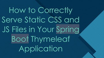 How to Correctly Serve Static CSS and JS Files in Your Spring Boot Thymeleaf Application