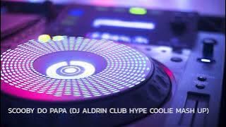 SCOOBY DO PAPA (DJ ALDRIN CLUB HYPE COOLIE MASH UP)