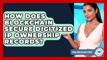 How Does Blockchain Secure Digitized IP Ownership Records? - Legal And HR SaaS Stack