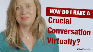 How Do I Have A Crucial Conversation Virtually?