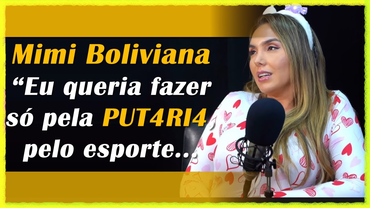 Mimi Boliviana “eu Queria Fazer Só Pela Put4ri4 Pelo Esporte Para 