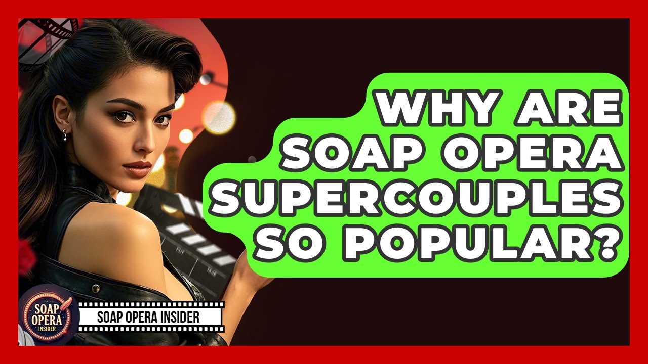 Why Are Soap Opera Supercouples So Popular? - Soap Opera Insider