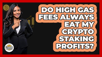 Do High Gas Fees Always Eat My Crypto Staking Profits? - CryptoBasics360.com