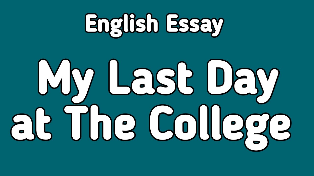 class 12 english essay my last day at college
