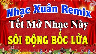 Nhạc Xuân Remix 2024 Cực Bốc & Sôi Động | Nhạc Tết Remix Chúc Mừng Năm Mới Xuân Giáp Thìn 2024