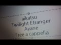 アイカツオンパレード!ミュージックビデオ - トワイライトエトランゼ - あやね・えり Free a cappella フリーアカペラ