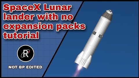 How to build the SpaceX Lunar lander with no expansion packs (NO DLC) in SFS version 1.5