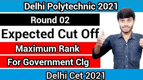 Delhi Polytechnic 2021 : Round 02 Expected Cut Off  | Maximum Rank For Govt Clg : Delhi Cet 2021