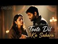 Toote Dil Ka Sahara – Aarzoo Khaan | Sad Song New Sad song | Sad Song Hindi | Arijit Singh Vibe