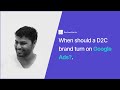 Why Google Ads Fail for Early D2C Brands (and when should you Actually Turn it on)