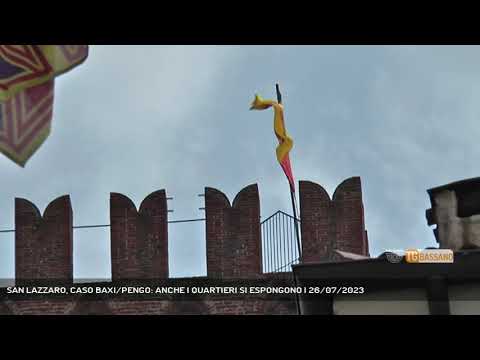 SAN LAZZARO, CASO BAXI/PENGO: ANCHE I QUARTIERI SI ESPONGONO | 26/07/2023