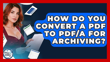 How Do You Convert A PDF To PDF/A For Archiving? - Docs and Sheets Pro