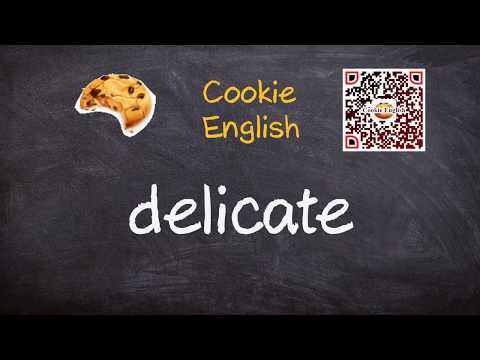 Delicate   Pronunciation, Paraphrase, Listen & Practice