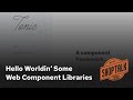 Hello Worldin' Some Web Component Libraries