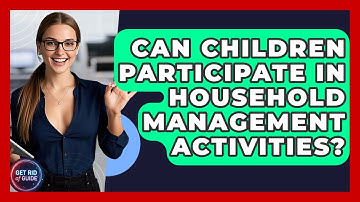 Can Children Participate in Household Management Activities? | Get Rid Of Guide