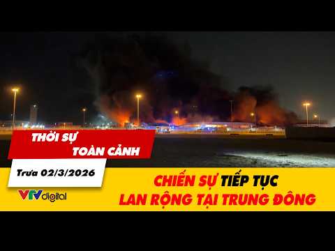 Thời sự toàn cảnh trưa 02/3: Chiến sự tiếp tục lan rộng tại Trung Đông | VTV24