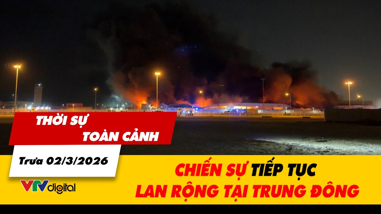 Thời sự toàn cảnh trưa 02/3: Chiến sự tiếp tục lan rộng tại Trung Đông | VTV24