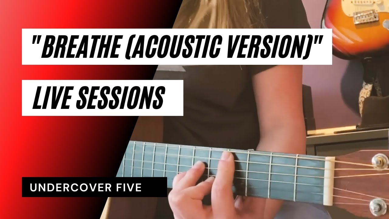 Breathe (Acoustic Version) - Live Sessions - Undercover Five