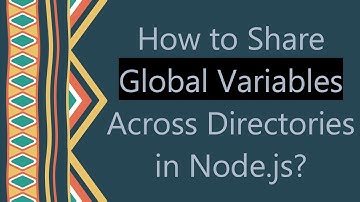 How to Share Global Variables Across Directories in Node.js?