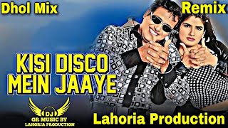 Kisi Disco Mein Jaaye Dhol Remix Song Udit Narayan | Lahoria Production | Bollywood Remix Song