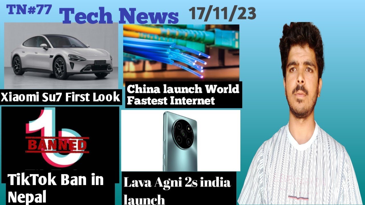 Xiaomi Su7 First Look, China launch fastest internet, Tiktok Ban Nepal, lava agni 2s launch
