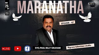🔴 Maranatha | Episode - 47 | Evg. Paul Billy Graham |