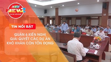 TP.HCM: QUẬN 6 KIẾN NGHỊ GIẢI QUYẾT CÁC DỰ ÁN KHÓ KHĂN CÒN TỒN ĐỌNG