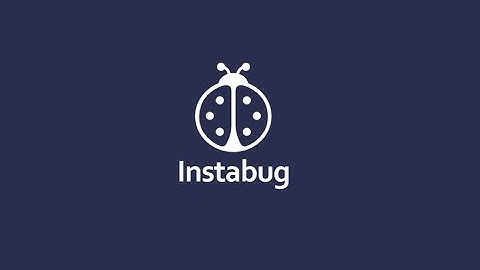 Build Better Quality Apps with Instabug