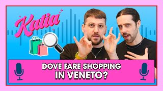 Katia Ep. 46 - Dove fare shopping in Veneto! 🛍️✨