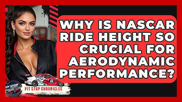 Why Is NASCAR Ride Height So Crucial For Aerodynamic Performance? - Pit Stop Chronicles