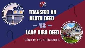 Transfer On Death Deed Vs. Lady Bird Deed: What