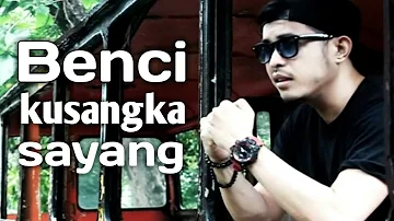 Benci kusangka sayang - Nurdin Yaseng