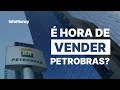 É hora de VENDER PETROBRAS? Como ficam os dividendos?