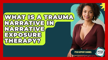 What Is A Trauma Narrative In Narrative Exposure Therapy? - PTSD Support Channel